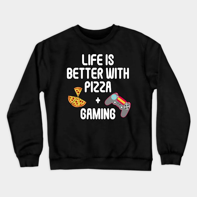 Life is Better with Pizza and Gaming Gamer Tee Crewneck Sweatshirt by PlanetMonkey